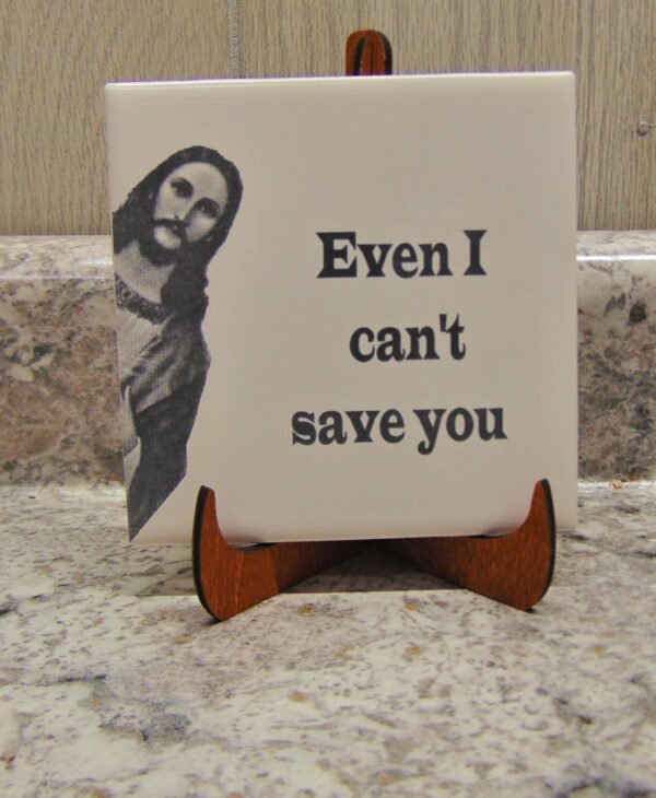 FUNNY JESUS TILE – Jesus Ceramic Tile – Even I Can’t Save You Tile – Jesus Saying Tile with Stand – Shelf Sitter Tile – Sarcastic Tile Decor