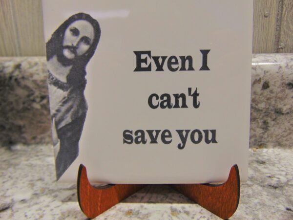 FUNNY JESUS TILE – Jesus Ceramic Tile – Even I Can’t Save You Tile – Jesus Saying Tile with Stand – Shelf Sitter Tile – Sarcastic Tile Decor - Image 3