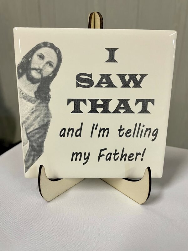 I Saw That And I’m Telling My Father Tile – Religious Ceramic Tile –Jesus Tile with Easel Stand – Funny Quote Laser Etched Tile – The Chosen